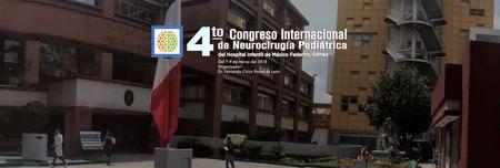 4 to Congreso Internacional de Neurocirugía Pediátrica del Hospital Infantil de México Federico Gómez